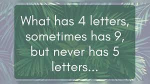 What has 4 letters sometimes 9 but never 5. Almost Nobody Can Solve This Tough Riddle Can You Click The Link For The Answer
