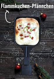 Raclette Flammkuchen Pfannchen Flammkuchen Raclette Ideen Furs Pfannchen Rezepte