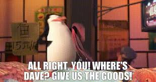 There was some funny stuff! Yarn All Right You Where S Dave Give Us The Goods Penguins Of Madagascar 2014 Video Gifs By Quotes 0e4b3438 ç´—