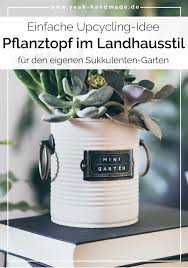 Diy Dosen Upcycling Sukkulenten Pflanztopf Im Landhausstil Yeah Handmade In 2020 Upcycling Pflanzen Sukkulenten