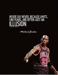Neversaynever Because Limits Like Fears Are Often Just An Illusion Michael Jordan Htt Jordan Quotes Basketball Quotes Inspirational Michael Jordan Quotes