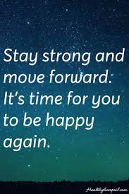 Stay Strong Move Forward Be Happy Motivation Inspiration Encouragement Quotes Stay Strong Quotes Words Of Wisdom Quotes