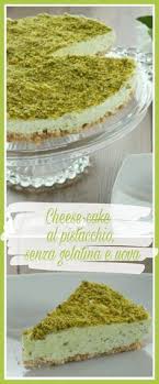 Cheese Cake Al Pistacchio Senza Gelatina E Uova Mille 1 Ricette Ricetta Ricette Dolci Ricette Dolci