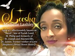https://obitmoments.com/obituary/leesha-michelle-lashley Aged 47,  affectionately known as “Leesh”, late of Parish Land, St. Philip and  formerly of St. Joseph and Haynesville, St. James. Former worker of Cave  Shepherd (Broad Street Men's ...