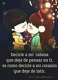Decirle A Mi Cabeza Que Deje De Pensar En Ti Es Como Decirle A Mi Corazon Que Deje De Latir Amor Quotes Amor Quotes