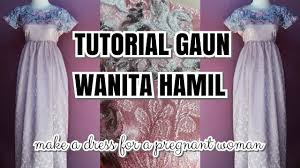 Kebaya dress brokat muslimah memang selalu menjadi trend. Tutorial Menjahit Gaun Untuk Wanita Hamil Youtube