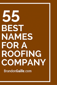 101 Best Names For A Roofing Company Construction Company Names Names For Companies Cool Names