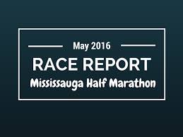 race report mississauga half marathon mississauga 2016