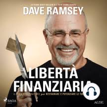Libertà finanziaria. Il piano definitivo per restaurare e potenziare le tue  finanze di Dave Ramsey (Audiolibro)