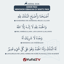 Doa pagi, zikir diwaktu pagi dan petang. Ensiklopedia Islam Dzikir Pagi Memohon Kebaikan Di Waktu Pagi