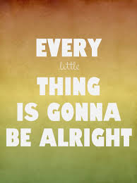 every little thing is gonna be alright song lyrics music quote music lyrics lyrics to live by lyrics