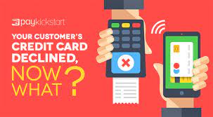 If i get declined for a credit card. Your Customer S Credit Card Declined Now What Paykickstart