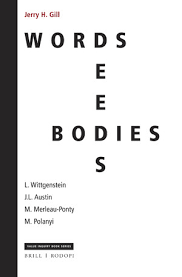 The constitution of meaning in human experience was his main interest and he wrote on perception, art and politics. Words Deeds Bodies L Wittgenstein J L Austin M Merleau Ponty And M Polanyi Brill