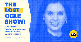 Lost Ogle Show: Jena Nelson, Democratic Nominee for State School  Superintendent