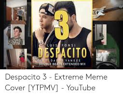 Check spelling or type a new query. Luis Fonsi Despacito Ft Daddy Yanke E Double Beats Extended Mixx Despacito 3 Extreme Meme Cover Ytpmv Youtube Meme On Me Me