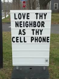 Check spelling or type a new query. Love Thy Neighbor As Thy Cell Phone Christandtheepiphany Funny Church Signs Funny Pictures Church Humor