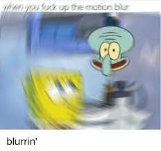 Motion Blur Memes