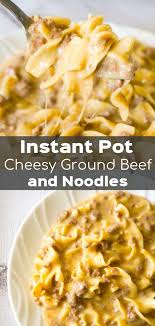Instant Pot Cheesy Ground Beef And Noodles This Is Not Diet Food Hamburger Meat Recipes Dinner Recipe Using Hamburger Recipes Using Hamburger Beef Noodles