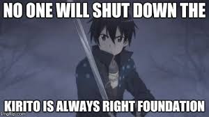 Kirito Is Always Right Foundation Karf Sword Art Sword Art Online Sao Memes