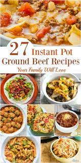 27 Instant Pot Ground Beef Recipes Your Family Will Love Beef Recipes Easy Instant Pot Dinner Recipes Beef Recipes