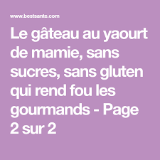 Le Gateau Au Yaourt De Mamie Sans Sucres Sans Gluten Qui Rend Fou Les Gourmands Page 2 Sur 2 Gateau Yaourt Sans Gluten Sans Sucre Sans Gluten