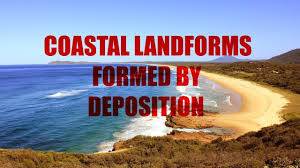 What Coastal Landforms Are Formed By Deposition Youtube