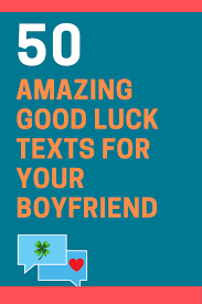 These are the messages which have a lighter tone and hilarious feel. 50 Heartfelt Good Luck Text Messages For Your Boyfriend Futureofworking Com