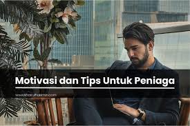Orang tua banyak memberi nasihat dan menaruh harapan yang besar supaya anaknya bisa sukses di masa depan. Motivasi Dan Tips Untuk Peniaga