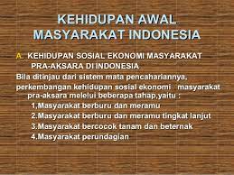 3.10.1 menganalisis kehidupan awal manusia indonesia dalam aspek kepercayaan, sosial, budaya, ekonomi, dan teknologi pada masa berburu dan mengumpulkan makanan, . Kehidupan Awal Masyarakat Indonesia
