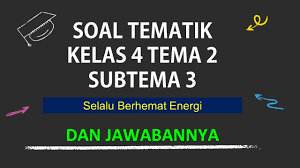 Nah pada kesempatan yang baik ini kakak ingin membagikan beberapa contoh soal latihan untuk adik adik yang sedang duduk dibangku kelas 4 sd, soal ini sudah kakak sediakan sebanyak 40 soal yang mana pembahasannya adalah selalu berhemat energi pada tema 2. Soal Tematik Kelas 4 Tema 2 Sub Tema 3 Nurul Hidayah