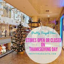 Store That Will Be Open Or Closed On Thanksgiving Day Pretty Frugal Diva Thanksgiving Day Frugal Day