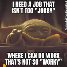 And of course, that instant adoration means only one thing. Baby Yoda Now I M Worky Working From Homey Home Facebook