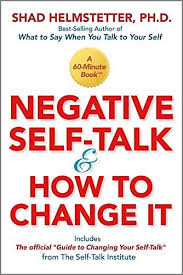Negative Self Talk And How To Change It Kindle Edition By Shad Helmstetter Self Help Kindle Ebooks Amazons Negative Self Talk Self Talk Positive Self Talk