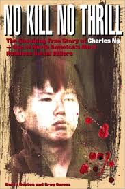 No Kill, No Thrill: The Shocking True Story of Charles Ng One of North  America's Most Horrific Serial Killers: Owens, Greg, Henton, Darcy:  9780889952096: Books