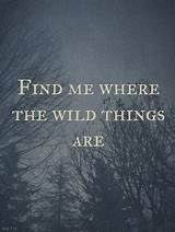 Quotes from the wild things. Where The Wild Things Are Quotes Nature Quotes Adventure Quotes Quotes