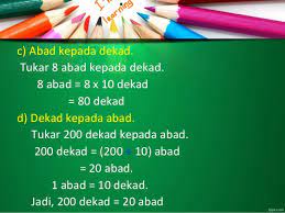 Sebelumnya 1 dasawarsa atau dekade sama juga dengan 10 tahun, sehingga 2 dasawarsa sama juga dengan 20 tahun, 3 dasawarsa sama juga dengan 30 tahun, dan sebagainya. Bab 6 Masa