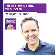 The Determination To Succeed With Josh Elledge