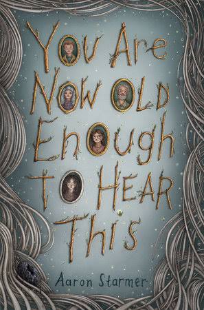 You Are Now Old Enough to Hear This by Aaron Starmer: 9780593751091 | PenguinRandomHouse.com: Books
