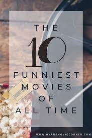 Top 10 funniest movies ever (as measured in laughs per minute) andrew bender. The 10 Funniest Movies Of All Time Ryan S Movie Corner Funny Comedy Movies Good Funny Movies Top Comedy Movies