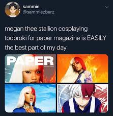 The official website of megan thee stallion. Megan Thee Stallion Cosplaying Todoroki For Paper Magazine Is Easily The Best Part Of My Day Ifunny