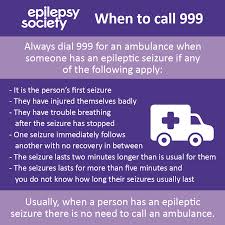 How were they after the seizure? Epilepsy Society Usually When A Person Has An Epileptic Seizure There Is No Need To Call An Ambulance However Always Dial 999 For An Ambulance If Any Of The Following Apply