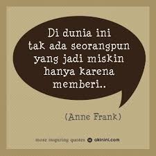 Di Dunia Ini Tak Ada Seorangpun Yang Menjadi Miskin Hanya Karena Memberi Anne Frank Manusia Pinterest Faith Quotes Quotes Indonesia And Quotes