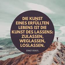 Die Kunst Eines Erfullten Lebens Ist Die Kunst Des Lassens Zulassen Weglassen Loslassen Zitate Spruche L Loslassen Zitate Spruche Leben Erfulltes Leben