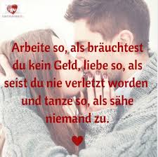 Liebessprueche Ein Spruch Bild Arbeite So Als Braeuchtest Du Kein