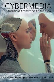 Cybermedia: Explorations in Science, Sound, and Vision: New Approaches to  Sound, Music, and Media Carol Vernallis Bloomsbury Academic