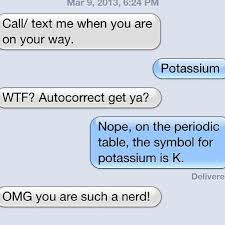 Nerds Nerds Potassium Autocorrect Periodictable Funny Haha Text Messages Funnytext Funnytextmes Funny Text Messages Funny Texts Citations Humour
