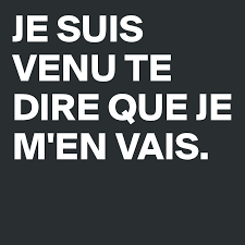 Je Suis Venu Te Dire Que Je M En Vais Post By Mmnk On Boldomatic
