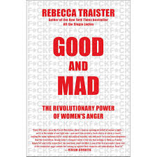 Good And Mad The Revolutionary Power Of Womens Anger By