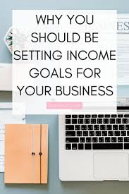 Why You Should Be Setting Income Goals For Your Business The Independent Girls Collective Small Business Advice Business Goal Setting Financial Coach