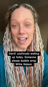 GenX cautiously waking up today. Someone please bubble wrap Willie Nelson.  #genx #goodmorning #bubblewrap #legends #fyp
